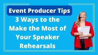 Event Producer Tips: 3 Tips for Making the Most of Your Speaker Rehearsals - Logan Clements