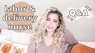 Labor & Delivery Nurse Q&A