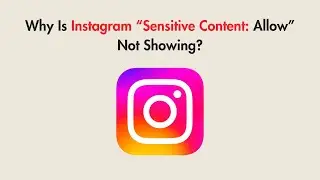 Why Is Instagram “Sensitive Content: Allow” Not Showing?