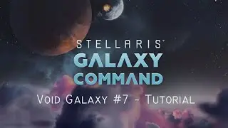 Void Dimension #7 -Tutorial - Stellaris Galaxy Command - 