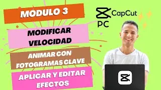 MÓDULO 3: Velocidad, fotogramas clave  y efectos de #capcutpc