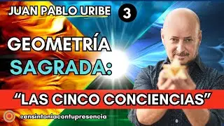 💥 GEOMETRÍA SAGRADA Y LA CONEXIÓN CON LAS CINCO CONCIENCIAS - Juan Pablo Uribe