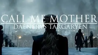 (GoT) Daenerys Targaryen || Call Me Mother