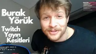 BURAK YÖRÜK TWİTCH YAYIN KESİTLERİ