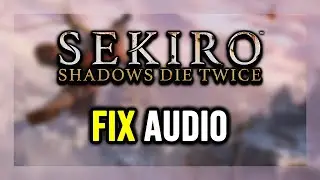 How to FIX Sekiro: Shadows Die Twice No Audio/Sound Not Working