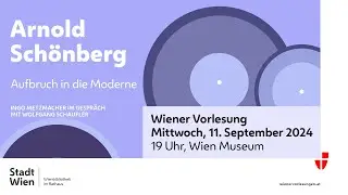 Wiener Vorlesung 11.9.2024: Arnold Schönberg. Aufbruch in die Moderne