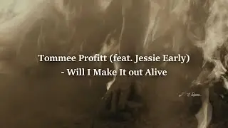 Tommee Profitt  (feat.  Jessie Early)  -    Will I Make It out Alive