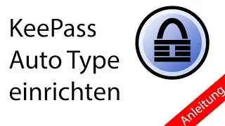 [Tutorial] KeePass 2 Passwortmanager AutoType konfigurieren (Teil 6)