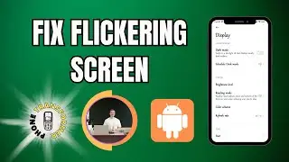 How to Fix Screen Flickering Android