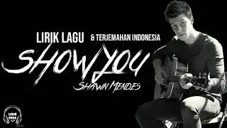 Show You - Shawn Mendes [Lirik dan Terjemahan]