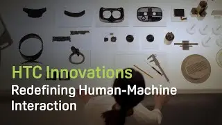HTC - Redefining Human-Machine Interaction for the Tech World
