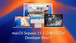 macOS Sequoia 15.1 Developer Beta 7: New Features, Resolved Issues and More.