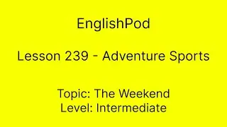 EnglishPod 239 - Adventure Sports