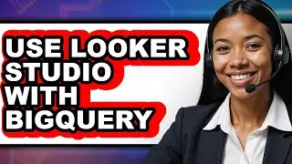 How to Use Looker Studio with Bigquery - Full Guide