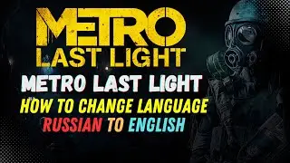 METRO THE LAST LIGHT | How to Change Language Russian to English | R G Mechanics | METRO REDUX Xatab