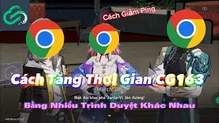CÁCH TĂNG THỜI GIAN CHƠI CG163,GIẢM PING CÁC THỨ!!