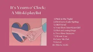 It's Yearn o' Clock; A Mitski Playlist