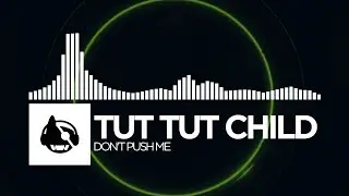 Tut Tut Child - Don't Push Me