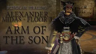 FFXIV - Alexander Midas - Arm of the Son - SCH POV