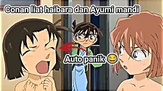 CONAN LIAT HAIBARA DAN AYUMI MANDI🗿🔥💔