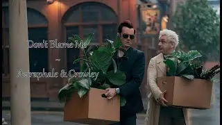 Don't Blame Me | Aziraphale & Crowley