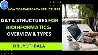 Data Structures for Bioinformatics: Overview & Types| Data Structures for Bioinformatics #biotech
