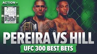 UFC 300: Pereira vs Hill Betting PICKS! UFC Predictions & MMA Best Bets | The Action Network Podcast
