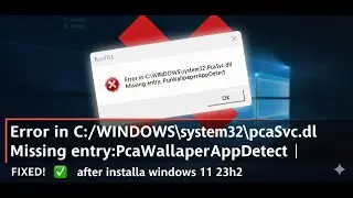 How to fix Error in C:\WINDOWS\system32\pcaSvc.dll Missing entry:PcaWallpaperAppDetect | windows 11