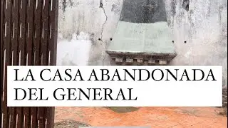 LA CASA ABANDONADA DEL ÚLTIMO GENERAL DE LA REVOLUCIÓN