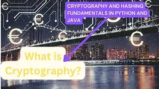 What is cryptography? | Cryptography and Hashing Fundamentals in Python and Java