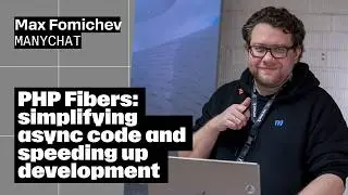 PHP Fibers: simplifying async code and speeding up development, Max Fomichev, Manychat