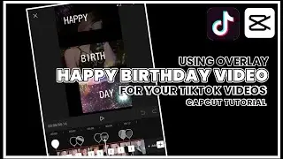 HAPPY BIRTHDAY VIDEO USING OVERLAY | TIKTOK | TIKTOK TREND | CAPCUT | CAPCUT TUTORIAL