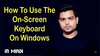 On-Screen Keyboard For PC | How To Use The On-Screen Keyboard On Windows 10 - In Hindi