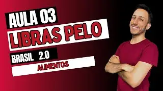 LIBRAS  PELO BRASIL 2.0 - AULA 03 - ALIMENTOS