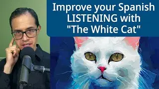 Learning Spanish? Improve your LISTENING with "The White Cat"