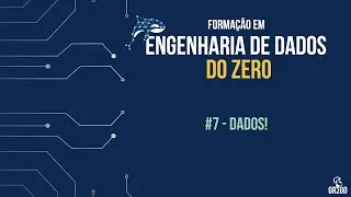 #7 Como se tornar um Engenheiro de Dados - dados pt.3