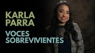 Surviving Voices: Karla Parra