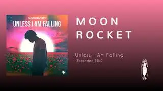 Moon Rocket - Unless I Am Falling  (Extended Mix)
