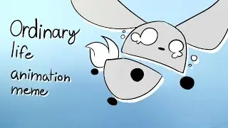 Ordinary Life animation meme (slightly venty) | PART 1/2
