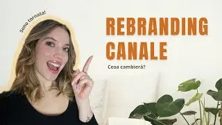 I'M BACK! Perché sono sparita? Cosa cambierà? - REBRANDING CANALE