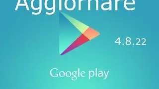 [Tutorial #12] Come aggiornare Google Play Store all'ultima versione