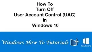 How To Turn Off User Account Control (UAC) In Windows 10