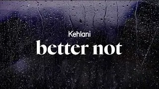 kehlani - better not (lyrics)