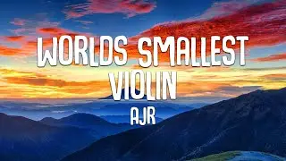 AJR - Worlds Smallest Violin - Lyrics Video