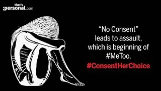 #ConsentHerChoice -  An initiative to respect Women’s Consent, & No More #MeToo