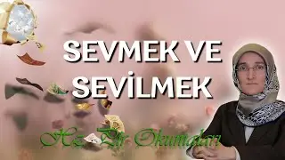 EMİNE EROĞLU İLE HZ. PİR OKUMALARI - SEVMEK VE SEVİLMEK