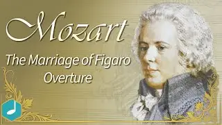 Mozart - The Marriage of Figaro - Overture