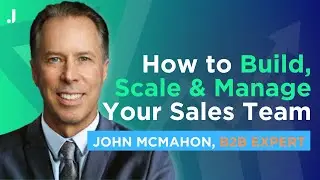 Expert's Guide to Building, Scaling & Managing Enterprise Sales Teams | John McMahon