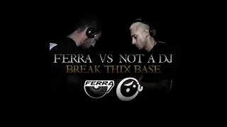 Ferra vs Not a Dj - Break Thix Base