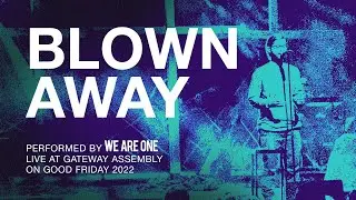 Blown Away - WE ARE ONE | Good Friday (Live)
